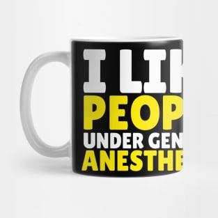 I like people under general anesthesia Mug